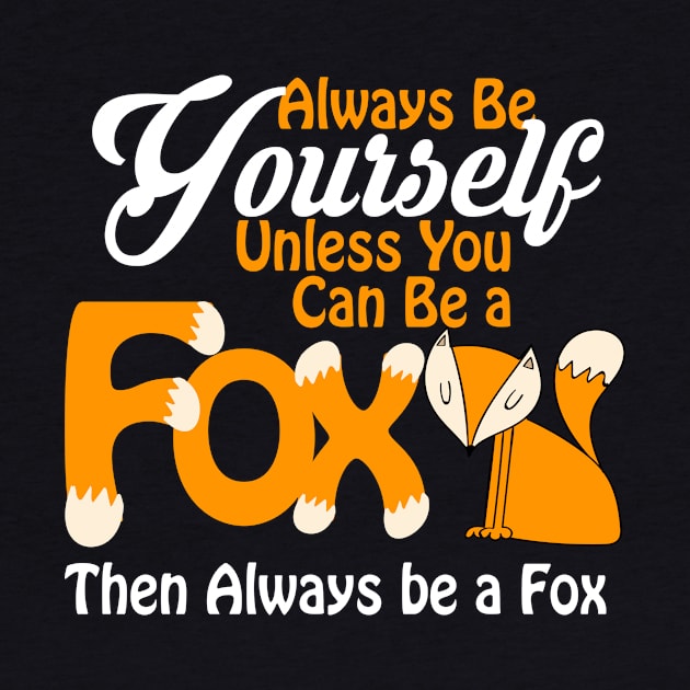 Always Be Yourself Unless You Can Be a Fox by theperfectpresents
